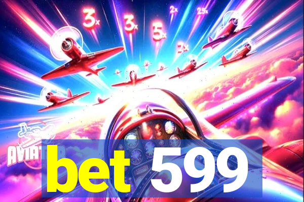 bet 599